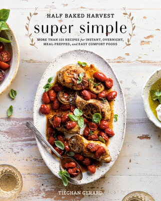 Half Baked Harvest Super Simple: More Than 125 Recipes for Instant, Overnight, Meal-Prepped, and Eas HALF BAKED HARVEST SUPER SIMPL Tieghan Gerard