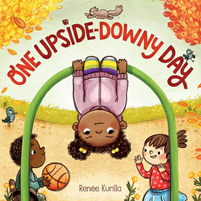 One Upside-Downy Day: A Picture Book 1 UPSIDE-DOWNY DAY [ Rene Kurilla ]