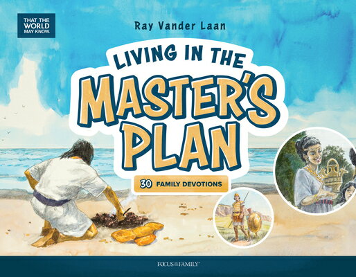 Living in the Master's Plan: 30 Family Devotions LIVING IN THE MASTERS PLAN （That the World May Know） [ Ray Vander Laan ]