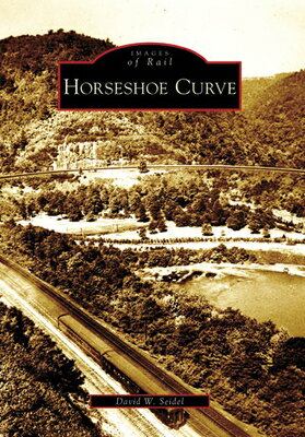 Horseshoe Curve HORSESHOE CURVE （Images of Rail） David W. Seidel