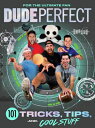 Dude Perfect 101 Tricks, Tips, and Cool Stuff DUDE PERFECT 101 TRICKS TIPS Dude Perfect