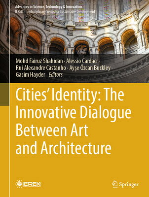 Cities' Identity: The Innovative Dialogue Between Art and Architecture CITIES IDENTITY THE INNOVATIVE （Advances in Science, Technology & Innovation） 