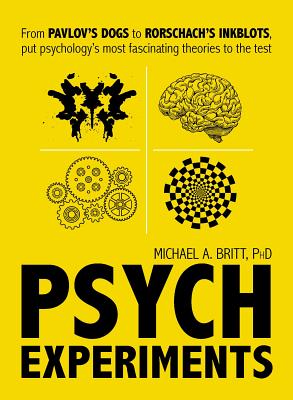 Psych Experiments: From Pavlov's Dogs to Rorschach's Inkblots, Put Psychology's Most Fascinating Stu