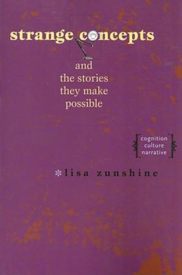 Strange Concepts and the Stories They Make Possible: Cognition, Culture, Narrative STRANGE CONCEPTS & THE STORIES [ Lisa Zunshine ]