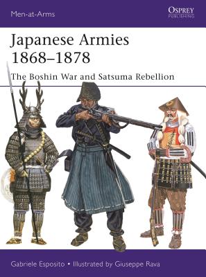 Japanese Armies 1868-1877: The Boshin War and Satsuma Rebellion MEN AT ARMS 530 JAPANESE ARMIE （Men-At-Arms (Osprey)） [ Gabriele Esposito ]