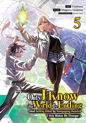 Only I Know the World Is Ending and Getting Killed by Rampaging Beasts Only Makes Me Stronger (Manga 