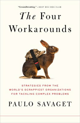 The Four Workarounds: Strategies from the World's Scrappiest Organizations for Tackling Complex Prob 4 WORKAROUNDS 