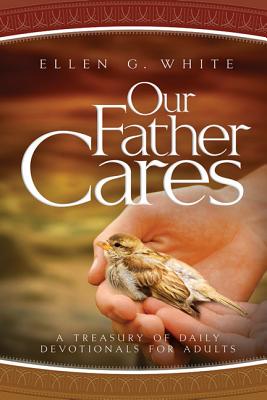 Our Father Cares: A Daily Devotional OUR FATHER CARES [ Ellen Gould Harmon White ]