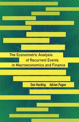 The Econometric Analysis of Recurrent Events in Macroeconomics and Finance ECONOMETRIC ANALYSIS OF RECURR （Econometric and Tinbergen Institutes Lectures） Don Harding