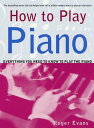 How to Play Piano: Everything You Need Know the Piano HT （How Play） [ Roger Evans ]