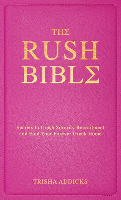 The Rush Bible: Secrets to Crush Sorority Recruitment and Find Your Forever Greek Home RUSH BIBLE 
