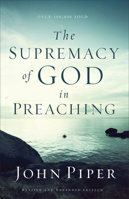 The Supremacy of God in Preaching SUPREMACY OF GOD IN PREACHING [ John Piper ]