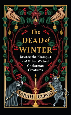 The Dead of Winter: Beware the Krampus and Other Wicked Christmas Creatures DEAD OF WINTER [ Sarah Clegg ]