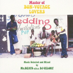 Master of BON-VOYAGE LOVERS Music Selected and Mixed by Mr.BEATS a.k.a. DJ CELORY [ Mr.BEATS aka DJ CELORY ]