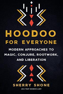 Hoodoo for Everyone: Modern Approaches to Magic, Conjure, Rootwork, and Liberation HOODOO FOR EVERYONE 