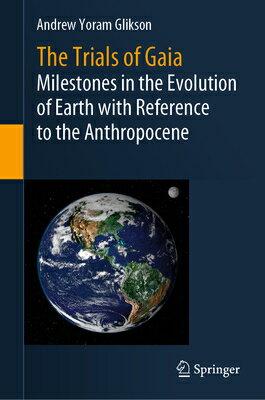 The Trials of Gaia: Milestones in the Evolution of Earth with Reference to the Anthropocene TRIALS OF GAIA 2023/E [ Andrew Yoram Glikson ]