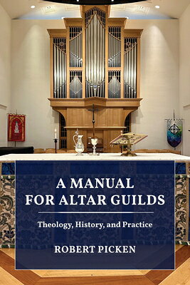 A Manual for Altar Guilds: Theology, History, and Practice MANUAL FOR ALTAR GUILDS [ Robert A. Picken ]