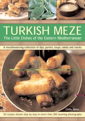 Turkish Meze: The Little Dishes of the Eastern Mediterranean: A Mouthwatering Collection of Dips, Pu TURKISH MEZE THE LITTLE DISHES [ Ghillie Basan ]