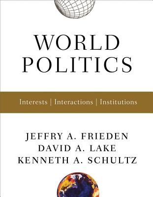 World Politics: Interests, Interactions, Institutions [With Free Web Access] WORLD POLITICS [ Jeffry A. Frieden ]