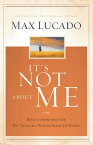 It's Not about Me: Rescue from the Life We Thought Would Make Us Happy ITS NOT ABT ME [ Max Lucado ]