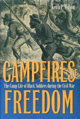 Campfires of Freedom: The Camp Life of Black Soldiers During the Civil War CAMPFIRES OF FREEDOM [ Wilson ]