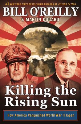 Killing the Rising Sun: How America Vanquished World War II Japan