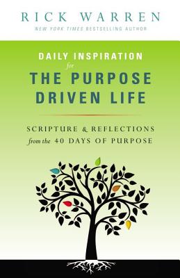 Daily Inspiration for the Purpose Driven Life: Scriptures & Reflections from the 40 Days of Purpose DAILY INSPIRATION FOR THE PURP （Purpose Driven Life） 