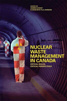 Nuclear Waste Management in Canada: Critical Issues, Critical Perspectives NUCLEAR WASTE MGMT IN CANADA [ Darrin Durant ]