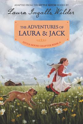 The Adventures of Laura & Jack: Reillustrated Edition ADV OF LAURA & JACK （Little House Chapter Book） [ Laura Ingalls Wilder ]