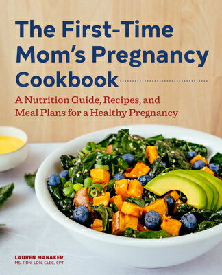 The First-Time Mom's Pregnancy Cookbook: A Nutrition Guide, Recipes, and Meal Plans for a Healthy Pr 1ST-TIME MOMS PREGNANCY CKBK （First Time Moms） [ Lauren Manaker ]