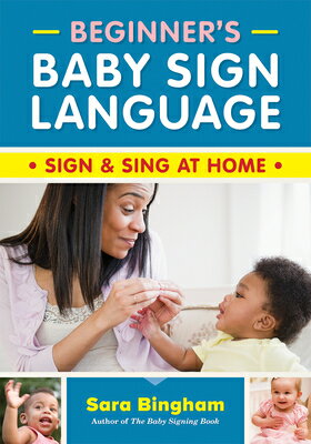 Beginner's Baby Sign Language: Sign and Sing at Home BEGINNERS BABY SIGN LANGUAGE [ Sara Bingham ]
