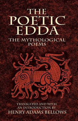 The Poetic Edda: The Mythological Poems POETIC EDDA Henry Adams Bellows