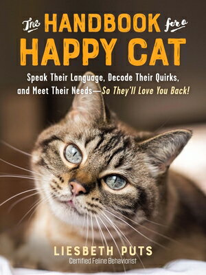 The Handbook for a Happy Cat: Speak Their Language, Decode Their Quirks, and Meet Their Needs - So T