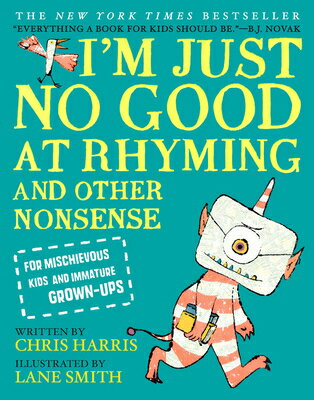I'm Just No Good at Rhyming: And Other Nonsense for Mischievous Kids and Immature Grown-Ups IM JUST NO GOOD AT RHYMING Mischievous Nonsense [ Chris Harris ]