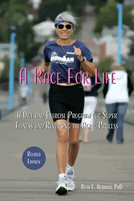 A Race for Life: A Diet and Exercise Program for Super Fitness and Reversing the Aging Process (Revi