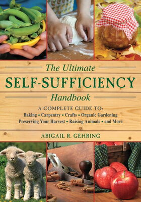 The Ultimate Self-Sufficiency Handbook: A Complete Guide to Baking, Crafts, Gardening, Preserving Yo