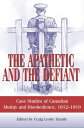 The Apathetic and the Defiant: Case Studies of Canadian Mutiny and Disobedience, 1812-1919 APATHETIC THE DEFIANT Craig L. Mantle