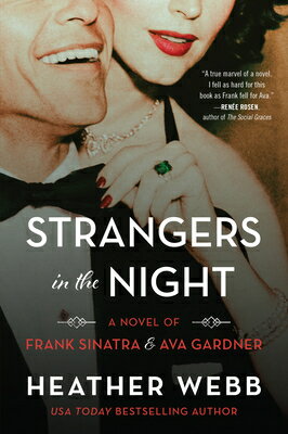 Strangers in the Night: A Novel of Frank Sinatra and Ava Gardner STRANGERS IN THE NIGHT [ Heather Webb ]