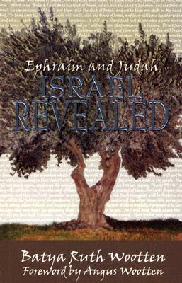 Ephraim and Judah Israel Revealed EPHRAIM & JUDAH ISRAEL REVEALE [ Batya Ruth Wootten ]