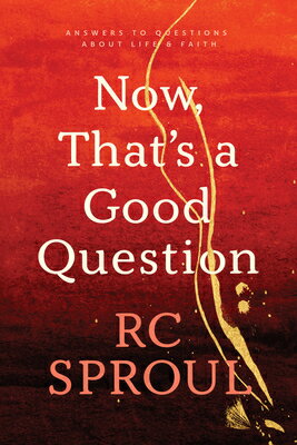 Now, That's a Good Question: Answers to Questions about Life and Faith NOW THATS A GOOD QUES [ R. C. Sproul ]