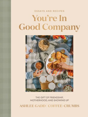 You're in Good Company: The Gift of Friendship, Motherhood, and Showing Up YOURE IN GOOD COMPANY [ Ashlee Gadd ]