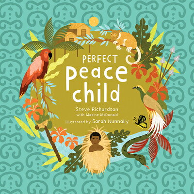 Perfect Peace Child: A True Story of How One Tribe Found Forever Peace PERFECT PEACE CHILD [ Steve Richardson ]