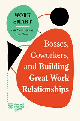 BOSSES COWORKERS & BUILDING GR HBR Work Smart Harvard Business Review Eliana Goldstein Amy Gallo HARVARD BUSINESS REVIEW...