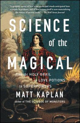 Science of the Magical: From the Holy Grail to Love Potions to Superpowers SCIENCE OF THE MAGICAL 