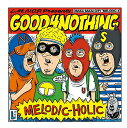 MELODIC-HOLIC GOOD4NOTHING