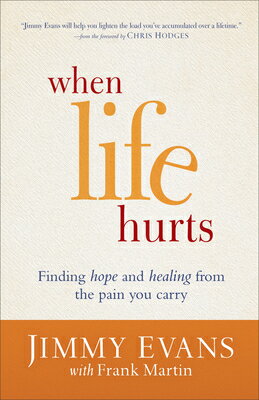 When Life Hurts: Finding Hope and Healing from the Pain You Carry WHEN LIFE HURTS [ Jimmy Evans ]