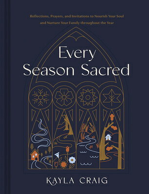 Every Season Sacred: Reflections, Prayers, and Invitations to Nourish Your Soul and Nurture Your Fam EVERY SEASON SACRED 