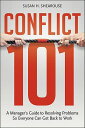 Conflict 101: A Manager's Guide to Resolving Problems So Everyone Can Get Back to Work CONFLICT 101 [ Susan H. Shearouse ]