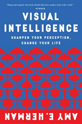 Visual Intelligence: Sharpen Your Perception, Change Your Life VISUAL INTELLIGENCE [ Amy E. Herman ]