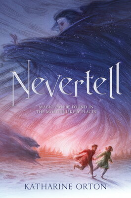 NEVERTELL Katharine Orton WALKER BOOKS US2020 Hardcover English ISBN：9781536207125 洋書 Books for kids（児童書） Juvenile Fiction